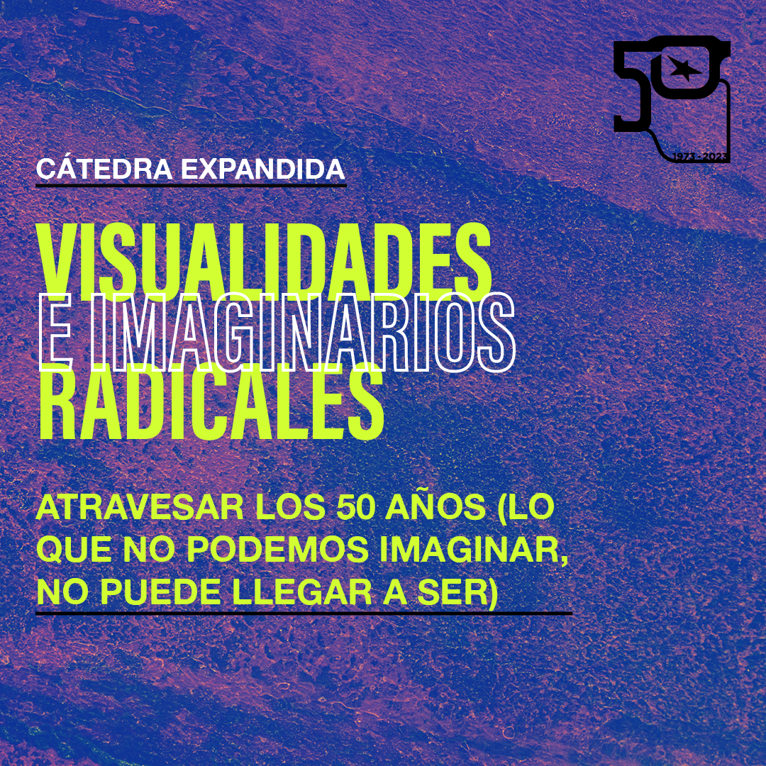 Imagen referente a la actividad, donde se muestra un folleto que dice " Visualedades e imaginario radicales. Atravesar los ciincuenta años (lo que no podemos imaginar, no puede llegar a ser)".